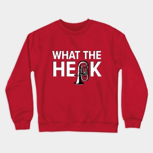 What the Heck - Tuba White Crewneck Sweatshirt